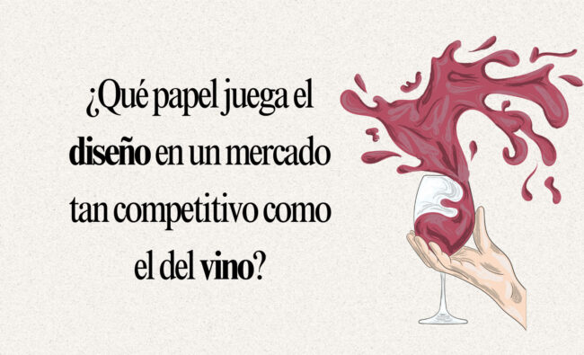 ¿Qué papel juega el diseño en un mercado tan competitivo como el del vino? ¿Qué papel juega el diseño en un mercado tan competitivo como el del vino?
